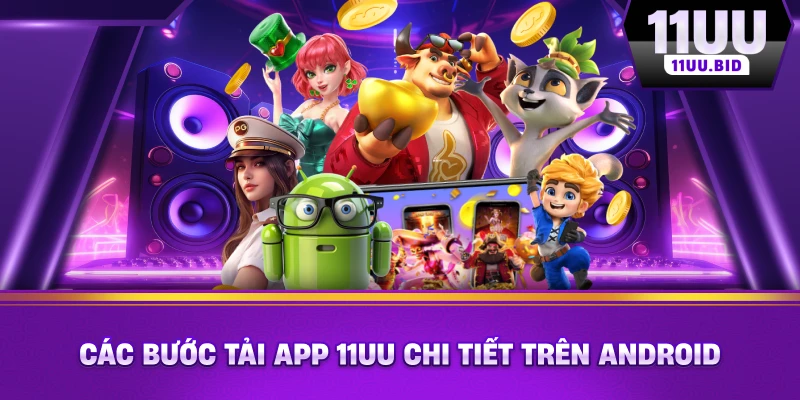Các bước tải app 11UU chi tiết trên Android