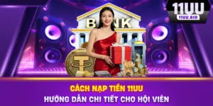 Cách Nạp Tiền 11UU - Hướng Dẫn Chi Tiết Cho Hội Viên