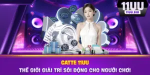 Catte 11UU – Thế Giới Giải Trí Sôi Động Cho Người Chơi